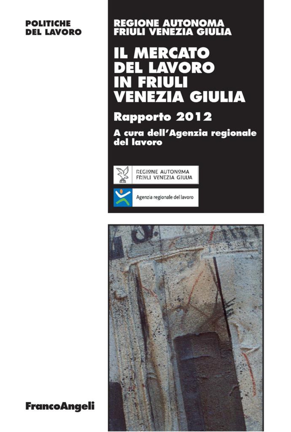 Il mercato del lavoro in Friuli Venezia Giulia. Rapporto 2012 - Librerie.coop Il mercato del lavoro in Friuli Venezia Giulia. Rapporto 2012 - Librerie.coop