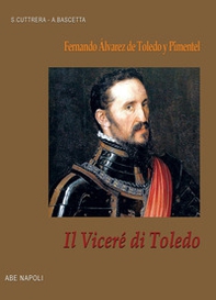 Il viceré di Toledo: Fernando Álvarez de Toledo y Pimentel, viceré di Napoli - Librerie.coop