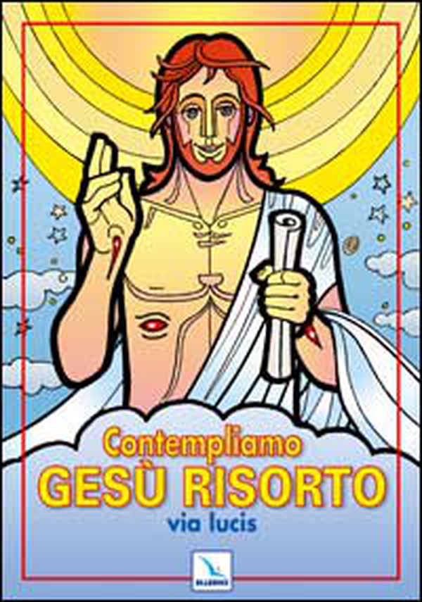 Contempliamo Gesù risorto. Via lucis - Librerie.coop Contempliamo Gesù risorto. Via lucis - Librerie.coop