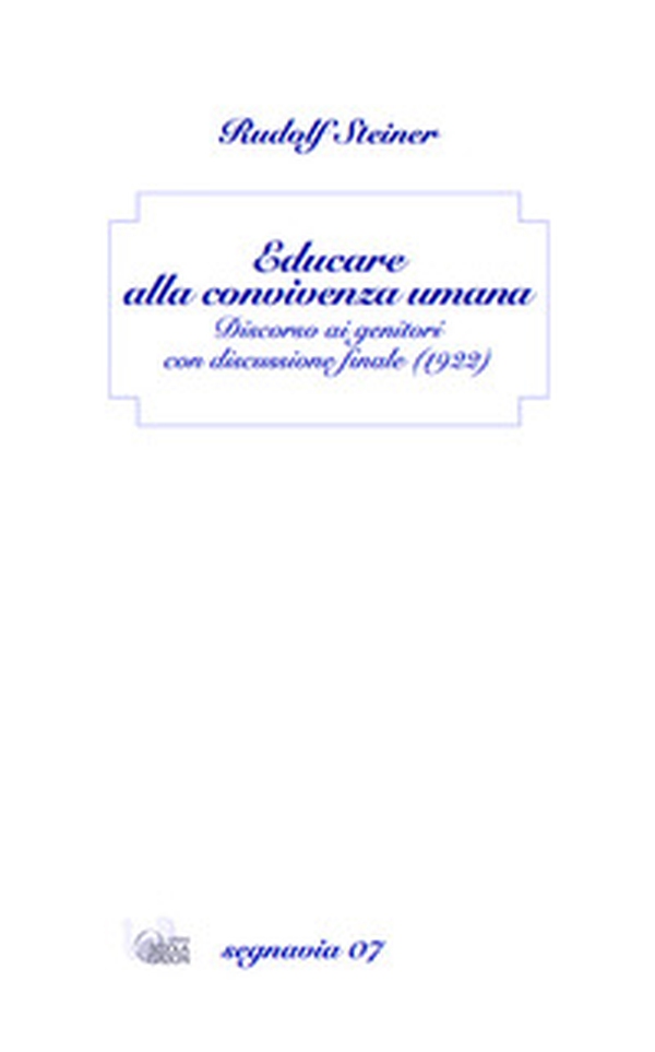 Educare alla convivenza umana. Discorso ai genitori con discussione finale (1922) - Librerie.coop Educare alla convivenza umana. Discorso ai genitori con discussione finale (1922) - Librerie.coop