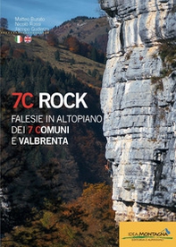 7C rock. Falesie in Altopiano dei 7 Comuni e Valbrenta. Ediz. italiana e inglese - Librerie.coop
