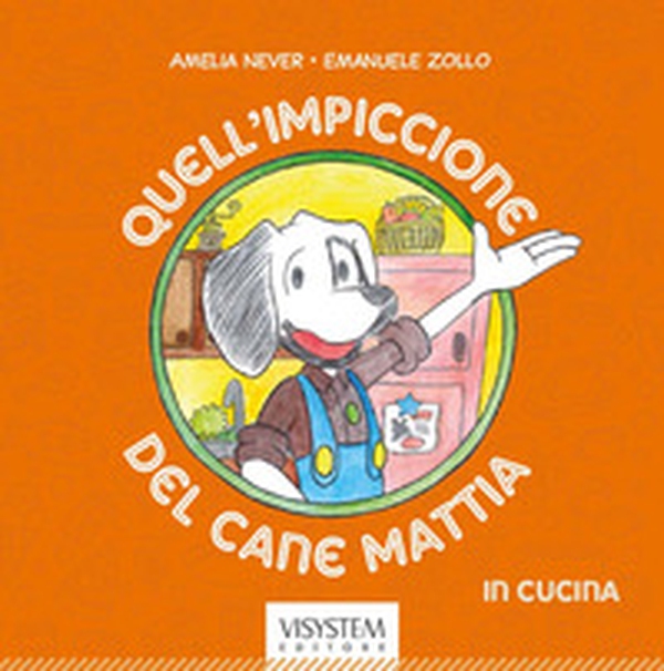 Quell'impiccione del cane Mattia «in cucina» - Librerie.coop Quell'impiccione del cane Mattia «in cucina» - Librerie.coop
