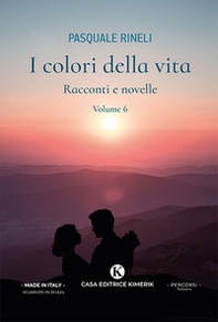 I colori della vita. Racconti e novelle - Vol. 6 - Librerie.coop