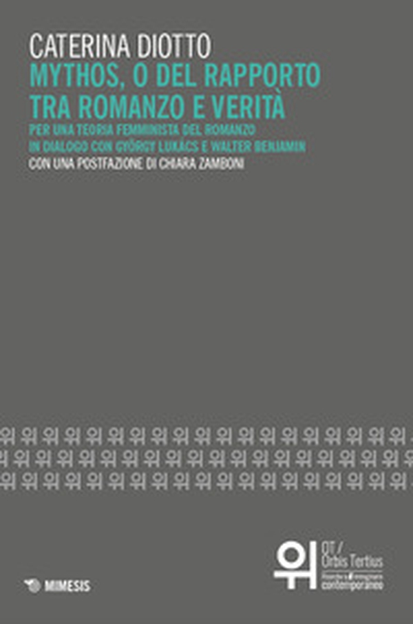 Mythos, o del rapporto tra romanzo e verità. Per una teoria femminista del romanzo in dialogo con György Lukács e Walter Benjamin - Librerie.coop Mythos, o del rapporto tra romanzo e verità. Per una teoria femminista del romanzo in dialogo con György Lukács e Walter Benjamin - Librerie.coop