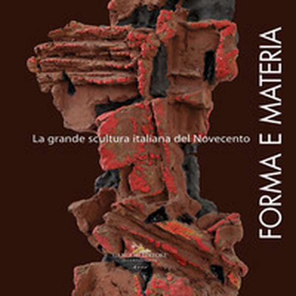 Forma e materia. La grande scultura italiana del Novecento - Librerie.coop Forma e materia. La grande scultura italiana del Novecento - Librerie.coop