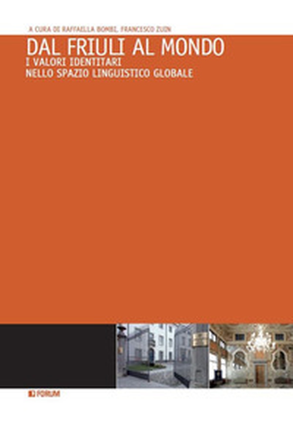 Dal Friuli al mondo. I valori identitari nello spazio linguistico globale - Librerie.coop Dal Friuli al mondo. I valori identitari nello spazio linguistico globale - Librerie.coop