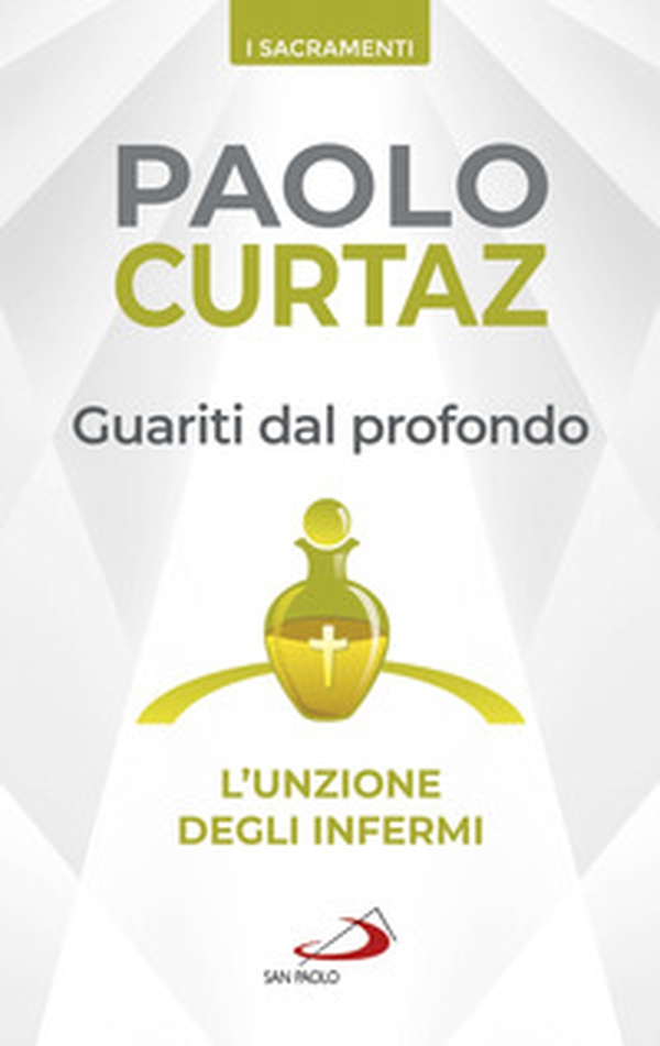 Guariti dal profondo. L'unzione degli infermi - Librerie.coop Guariti dal profondo. L'unzione degli infermi - Librerie.coop
