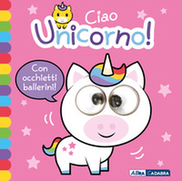 Ciao unicorno! Occhietti ballerini - Librerie.coop Ciao unicorno! Occhietti ballerini - Librerie.coop