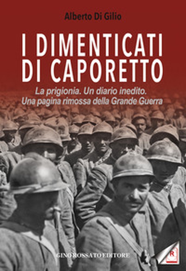 I dimenticati di Caporetto. La prigionia. Un diario inedito. Una pagina rimossa della Grande Guerra - Librerie.coop I dimenticati di Caporetto. La prigionia. Un diario inedito. Una pagina rimossa della Grande Guerra - Librerie.coop