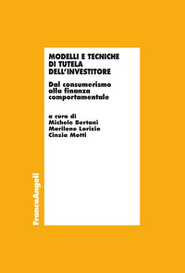 Modelli e tecniche di tutela dell'investitore. Dal consumerismo alla finanza comportamentale - Librerie.coop Modelli e tecniche di tutela dell'investitore. Dal consumerismo alla finanza comportamentale - Librerie.coop