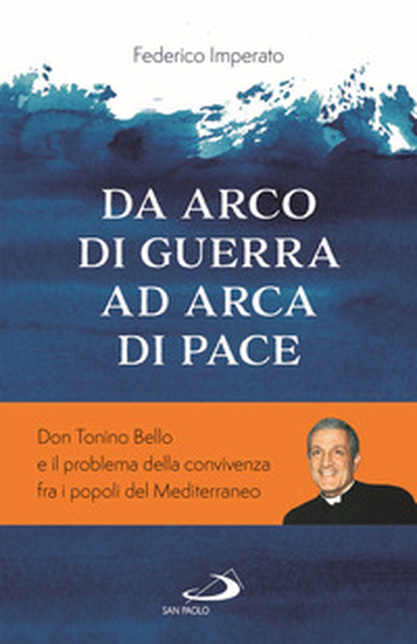 Da arco di guerra ad arca di pace. Don Tonino Bello e il problema della convivenza fra i popoli del Mediterraneo - Librerie.coop Da arco di guerra ad arca di pace. Don Tonino Bello e il problema della convivenza fra i popoli del Mediterraneo - Librerie.coop