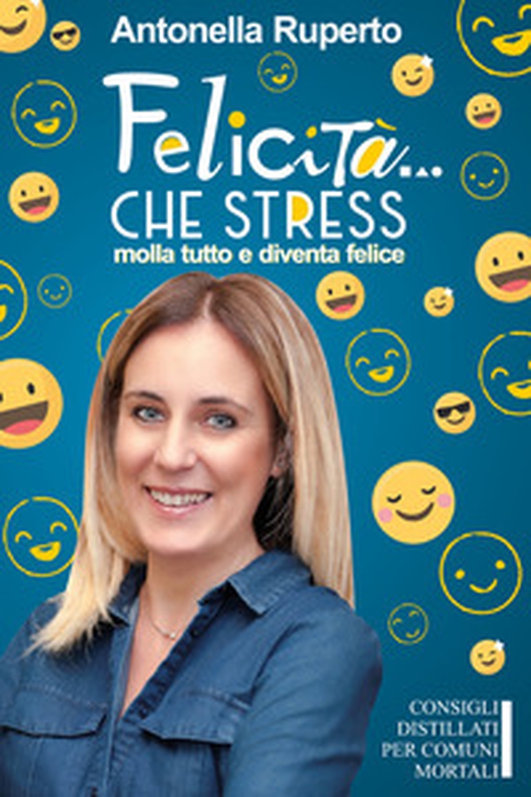 Felicità... che stress. Molla tutto e diventa felice. Consigli distillati per comuni mortali - Librerie.coop Felicità... che stress. Molla tutto e diventa felice. Consigli distillati per comuni mortali - Librerie.coop