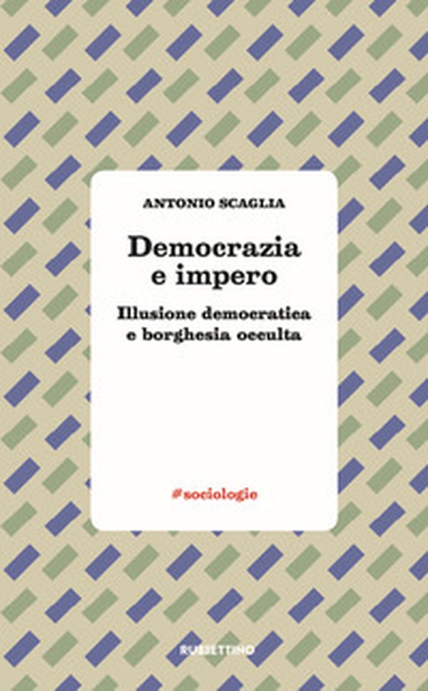 Democrazia e impero. Illusione democratica e borghesia occulta - Librerie.coop Democrazia e impero. Illusione democratica e borghesia occulta - Librerie.coop