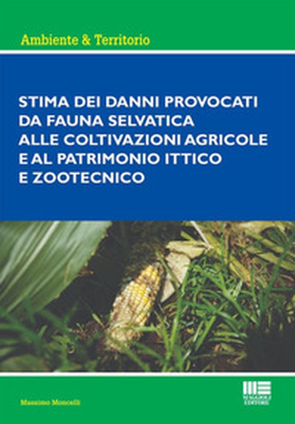 Stima dei danni provocati dalla fauna selvatica alle coltivazioni agricole e al patrimonio ittico e zootecnico - Librerie.coop Stima dei danni provocati dalla fauna selvatica alle coltivazioni agricole e al patrimonio ittico e zootecnico - Librerie.coop
