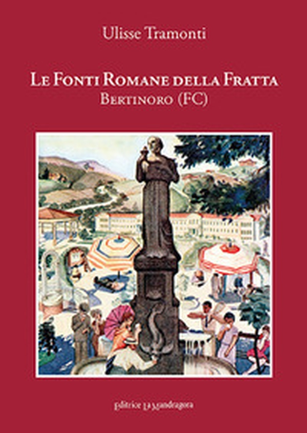 Le Fonti Romane della Fratta. Bertinoro-Forlì - Librerie.coop Le Fonti Romane della Fratta. Bertinoro-Forlì - Librerie.coop