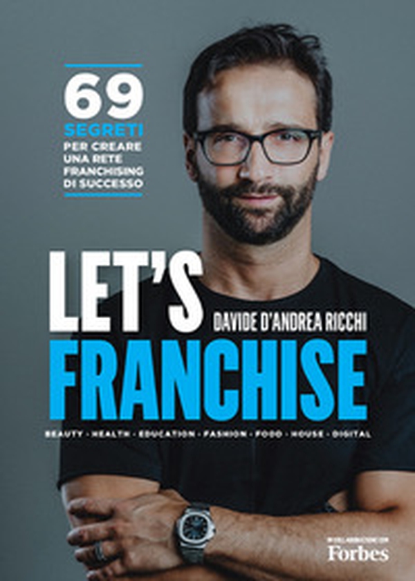 Let's franchise. 69 segreti per creare una rete franchising di successo - Librerie.coop Let's franchise. 69 segreti per creare una rete franchising di successo - Librerie.coop