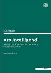 Ars intelligendi. Riflessioni sull'intelligenza, l'astrazione e la coscienza di sé - Librerie.coop
