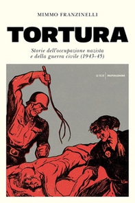 Tortura. Storia dell'occupazione nazista e della guerra civile (1943-45) - Librerie.coop