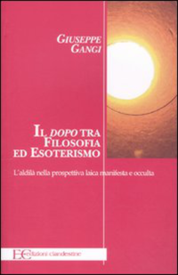 Il «dopo» tra filosofia ed esoterismo. L'aldilà nella prospettiva laica manifesta e occulta - Librerie.coop Il «dopo» tra filosofia ed esoterismo. L'aldilà nella prospettiva laica manifesta e occulta - Librerie.coop
