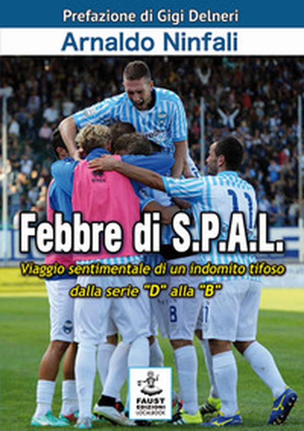 Febbre di S.P.A.L. Viaggio sentimentale di un indomito tifoso dalla serie «D» alla «B» - Librerie.coop Febbre di S.P.A.L. Viaggio sentimentale di un indomito tifoso dalla serie «D» alla «B» - Librerie.coop