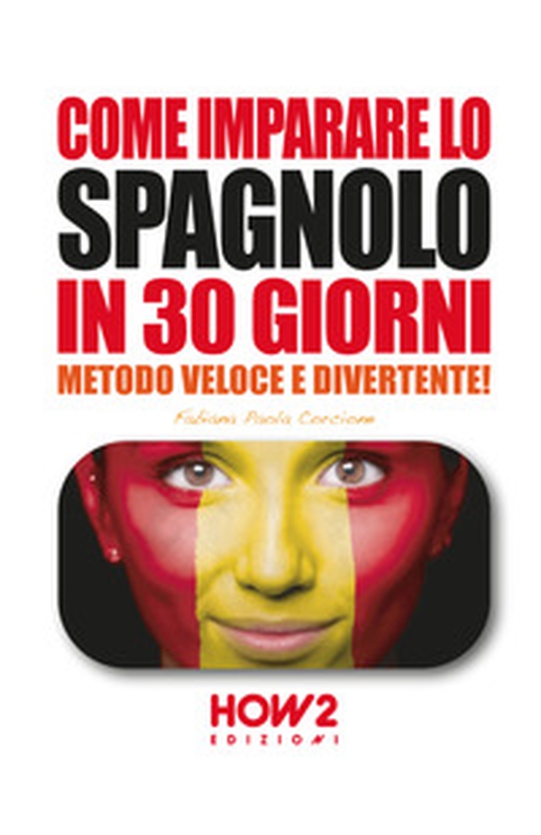 Come imparare lo spagnolo in 30 giorni - Librerie.coop Come imparare lo spagnolo in 30 giorni - Librerie.coop