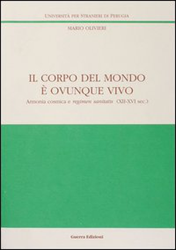 Il corpo del mondo è ovunque vivo. Armonia cosmica e regimen sanitatis (XII-XVI secolo) - Librerie.coop Il corpo del mondo è ovunque vivo. Armonia cosmica e regimen sanitatis (XII-XVI secolo) - Librerie.coop