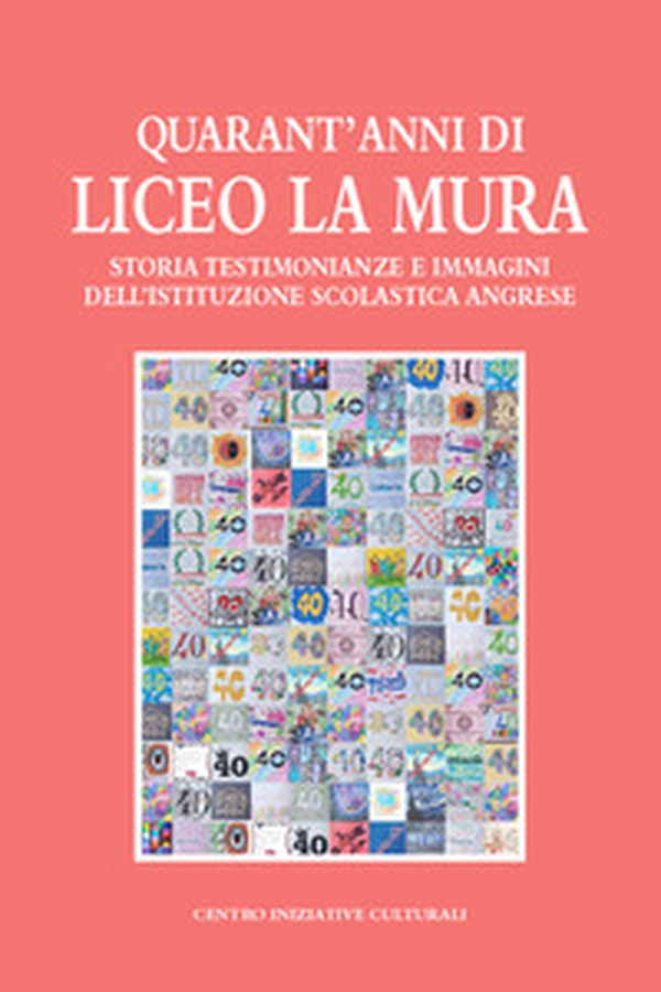 Quarant'anni di Liceo La Mura. Storia, testimonianze e immagini dell'istituzione scolastica angrese - Librerie.coop Quarant'anni di Liceo La Mura. Storia, testimonianze e immagini dell'istituzione scolastica angrese - Librerie.coop
