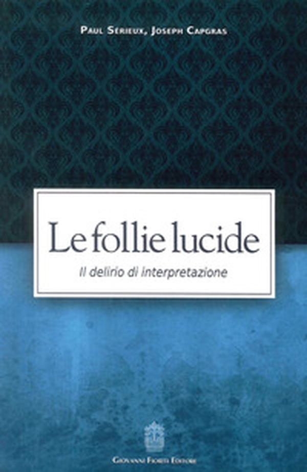 Le follie lucide. Il delirio di interpretazione - Librerie.coop Le follie lucide. Il delirio di interpretazione - Librerie.coop
