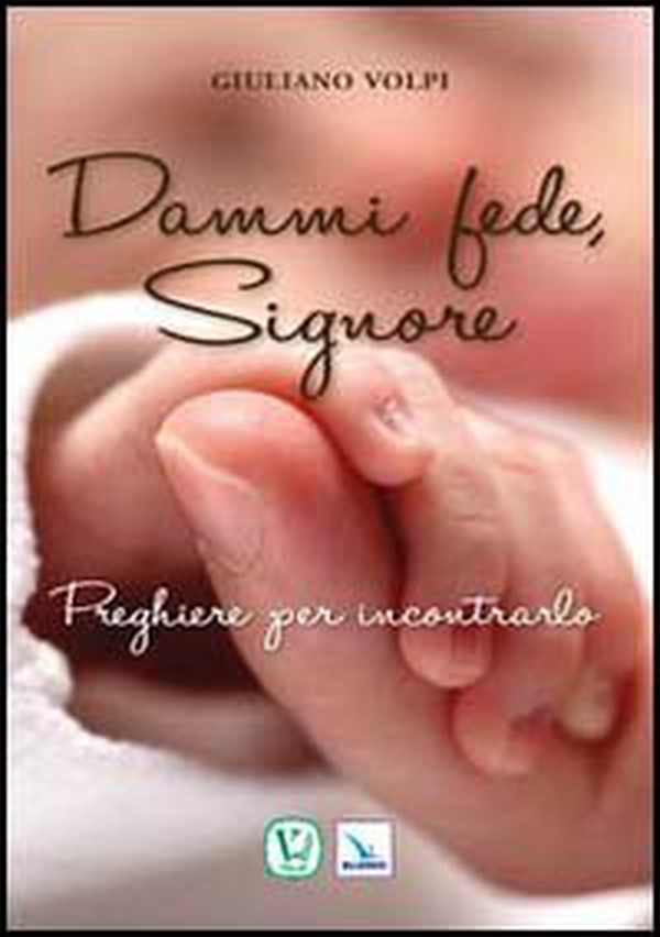 Dammi fede, Signore. Preghiere per incontrarlo - Librerie.coop Dammi fede, Signore. Preghiere per incontrarlo - Librerie.coop