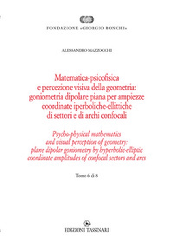 Matematica psicofisica e percezione visiva della geometria: goniometria dipolare piana per ampiezze coordinate iperboliche-ellittiche di settori e di archi confocali. Ediz italiana e inglese - Librerie.coop Matematica psicofisica e percezione visiva della geometria: goniometria dipolare piana per ampiezze coordinate iperboliche-ellittiche di settori e di archi confocali. Ediz italiana e inglese - Librerie.coop