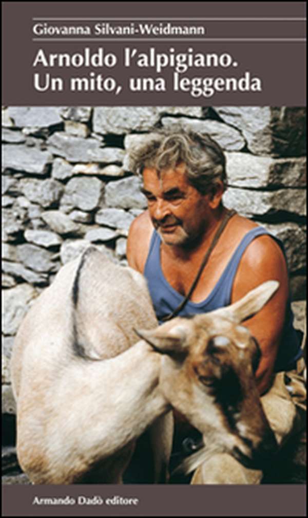 Arnoldo l'alpigiano. Un mito, una leggenda - Librerie.coop Arnoldo l'alpigiano. Un mito, una leggenda - Librerie.coop