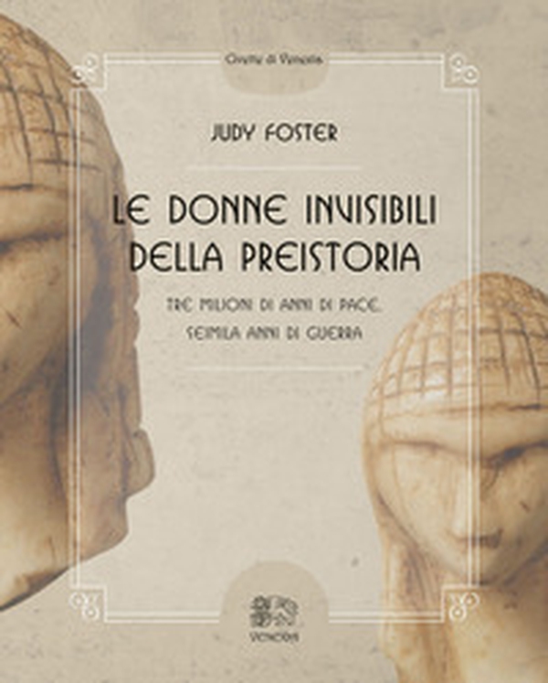 Le donne invisibili della preistoria, tre milioni di anni di pace, seimila anni di guerra - Librerie.coop Le donne invisibili della preistoria, tre milioni di anni di pace, seimila anni di guerra - Librerie.coop