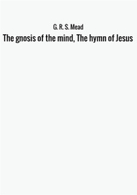 The gnosis of the mind, the hymn of Jesus - Librerie.coop