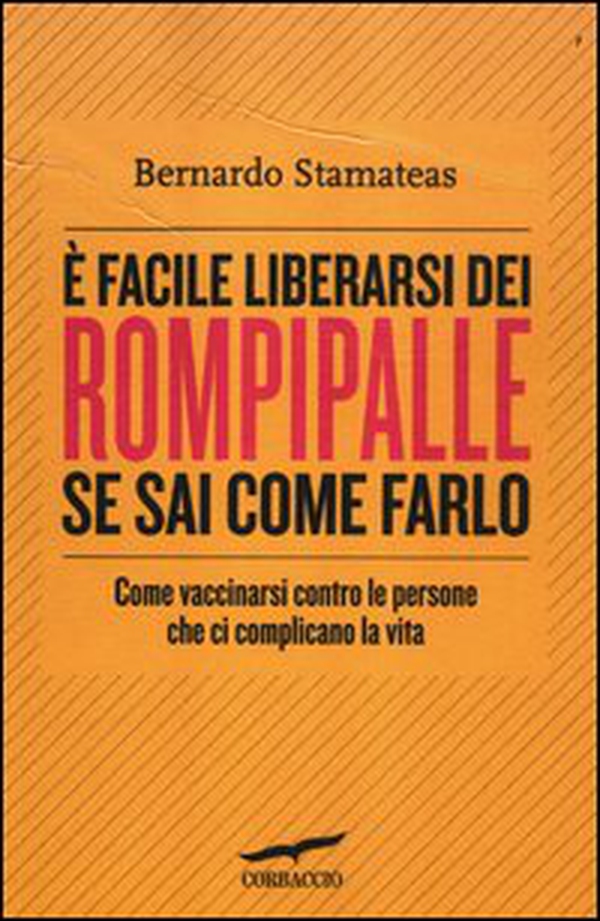 È facile liberarsi dei rompipalle se sai come farlo. Come vaccinarsi contro le persone che ci complicano la vita - Librerie.coop È facile liberarsi dei rompipalle se sai come farlo. Come vaccinarsi contro le persone che ci complicano la vita - Librerie.coop
