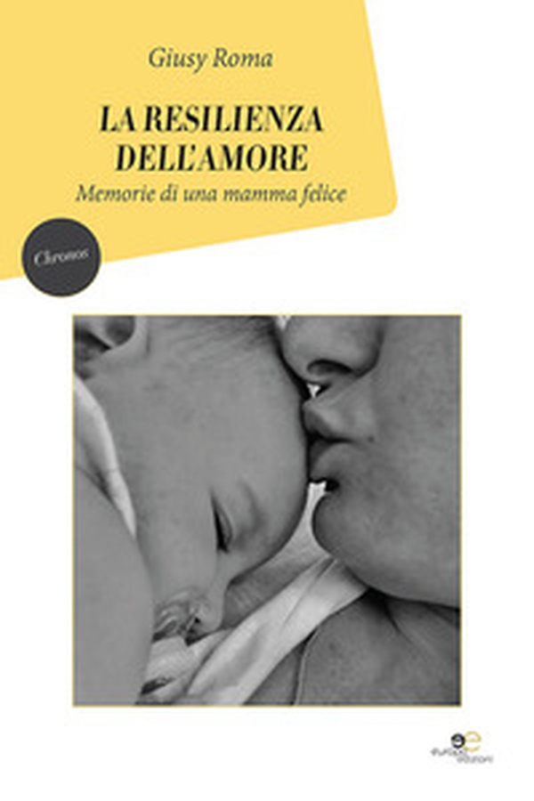 La resilienza dell'amore. Memorie di una mamma felice - Librerie.coop La resilienza dell'amore. Memorie di una mamma felice - Librerie.coop