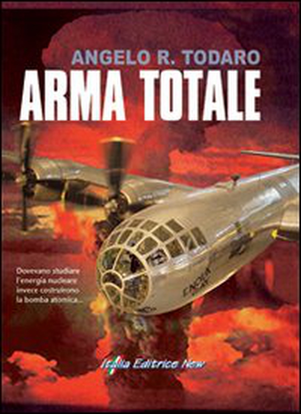 Arma totale. Dovevano studiare l'energia nucleare invece inventarono la bomba atomica - Librerie.coop Arma totale. Dovevano studiare l'energia nucleare invece inventarono la bomba atomica - Librerie.coop