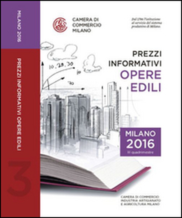 Prezzi informativi delle opere edili in Milano. Terzo quadrimestre 2016 - Librerie.coop Prezzi informativi delle opere edili in Milano. Terzo quadrimestre 2016 - Librerie.coop