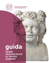 Museo Archeologico al Teatro Romano. Guida - Librerie.coop