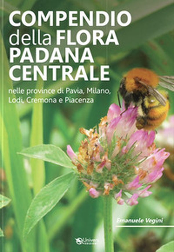 Compendio della flora padana centrale. Nelle province di Pavia, Milano, Lodi, Cremona e Piacenza - Librerie.coop Compendio della flora padana centrale. Nelle province di Pavia, Milano, Lodi, Cremona e Piacenza - Librerie.coop