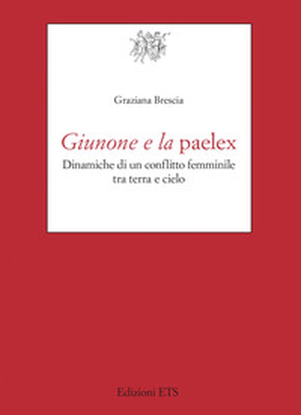 Giunone e la paelex. Dinamiche di un conflitto femminile tra terra e cielo - Librerie.coop Giunone e la paelex. Dinamiche di un conflitto femminile tra terra e cielo - Librerie.coop