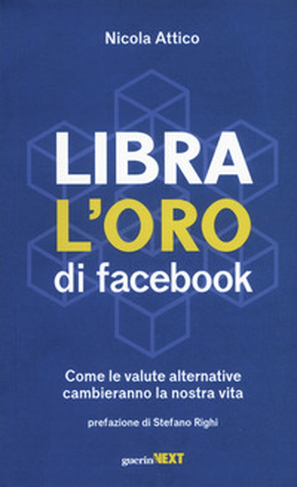 Libra. L'oro di Facebook. Come le valute alternative cambieranno la nostra vita - Librerie.coop Libra. L'oro di Facebook. Come le valute alternative cambieranno la nostra vita - Librerie.coop