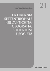 La Liburnia settentrionale nell'antichità: geografia, istituzioni e società - Librerie.coop