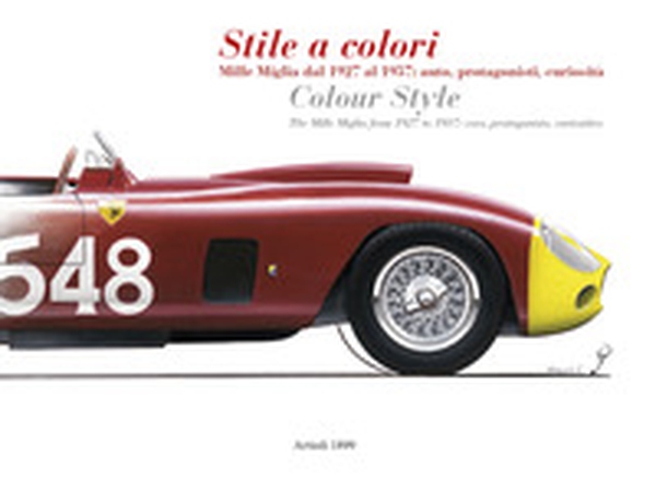 Stile a colori. Mille Miglia dal 1927 al 1957: auto, protagonisti, curiosità-Colour style. The Mille Miglia from 1927 to 1957: cars, protagonists, curiosities - Librerie.coop Stile a colori. Mille Miglia dal 1927 al 1957: auto, protagonisti, curiosità-Colour style. The Mille Miglia from 1927 to 1957: cars, protagonists, curiosities - Librerie.coop