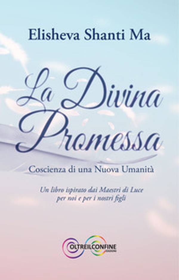 La divina promessa. Coscienza di una nuova umanità - Librerie.coop La divina promessa. Coscienza di una nuova umanità - Librerie.coop