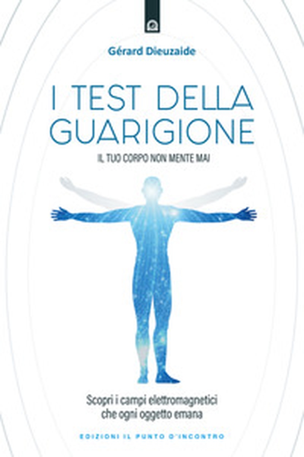 I test della guarigione. Il tuo corpo non mente mai. Scopri i campi elettromagnetici che ogni oggetto emana - Librerie.coop I test della guarigione. Il tuo corpo non mente mai. Scopri i campi elettromagnetici che ogni oggetto emana - Librerie.coop