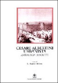 Cesare Albertini urbanista. Antologia dagli scritti. Note e commento - Librerie.coop