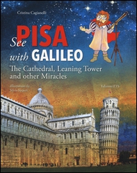 See Pisa with Galileo. The cathedral, leaning tower and other miracles - Librerie.coop