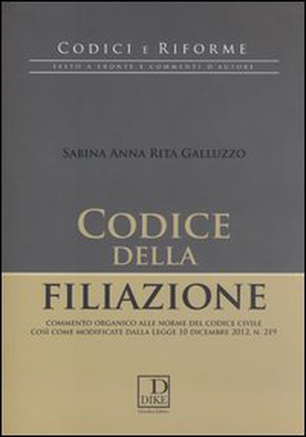 Codice della filiazione. Commento organico alle norme del codice civile così come modificate dalla Legge 10 dicembre 2012, n. 219 - Librerie.coop Codice della filiazione. Commento organico alle norme del codice civile così come modificate dalla Legge 10 dicembre 2012, n. 219 - Librerie.coop