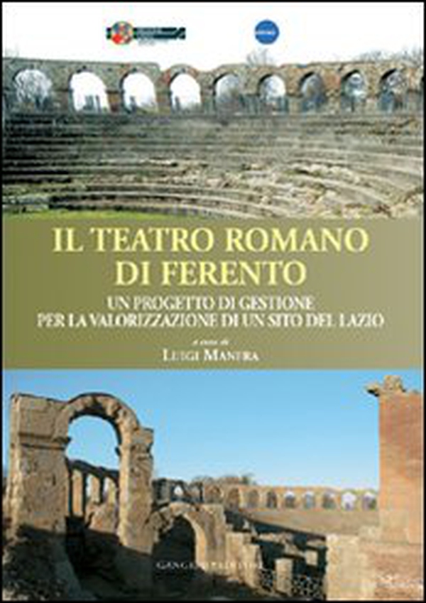 Il teatro romano di Ferento. Un progetto di gestione per la valorizzazione di un sito del Lazio - Librerie.coop Il teatro romano di Ferento. Un progetto di gestione per la valorizzazione di un sito del Lazio - Librerie.coop