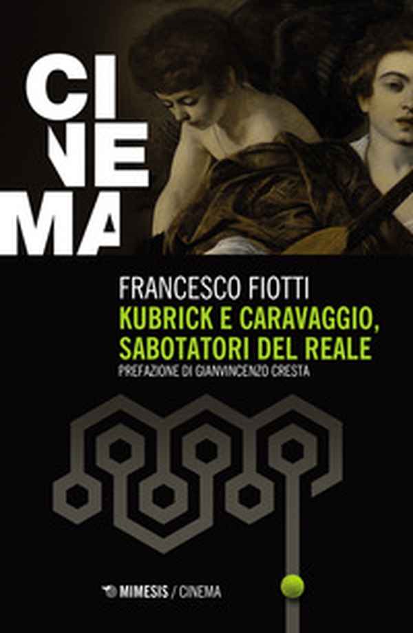 Kubrick e Caravaggio, sabotatori del reale - Librerie.coop Kubrick e Caravaggio, sabotatori del reale - Librerie.coop